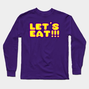 Let's Eat!!! Long Sleeve T-Shirt